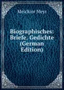 Biographisches: Briefe. Gedichte (German Edition) - Melchior Meyr