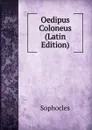Oedipus Coloneus (Latin Edition) - Софокл