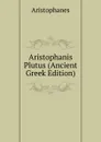 Aristophanis Plutus (Ancient Greek Edition) - Aristophanis Ranae