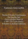 Storia D.Italia Continuata Da Quella Del Guicciardini Sino Al 1789 / Di Carlo Botta, Volume 4 (Italian Edition) - Francesco Guicciardini