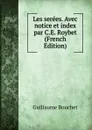 Les serees. Avec notice et index par C.E. Roybet (French Edition) - Guillaume Bouchet