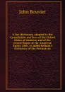 A law dictionary, adapted to the Constitution and laws of the United States of America, and of the several States of the American Union: with . is added Kelham.s Dictionary of the Norman an - Bouvier John