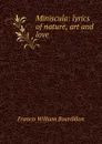 Miniscula: lyrics of nature, art and love - Francis William Bourdillon