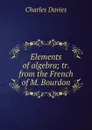 Elements of algebra; tr. from the French of M. Bourdon - Davies Charles