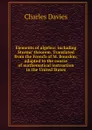 Elements of algebra: including Sturms. theorem. Translated from the French of M. Bourdon; adapted to the course of mathematical instruction in the United States - Davies Charles
