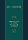 Modern state of Spain. Volume II - J. Fr. Bourgoing