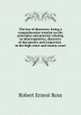 The law of discovery: being a comprehensive treatise on the principles and practice relating to interrogatories, discovery of documents and inspection . in the high court and county court - Robert Ernest Ross