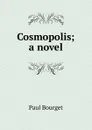Cosmopolis; a novel - Bourget Paul