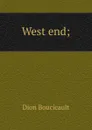 West end; - Dion Boucicault