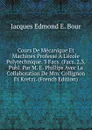 Cours De Mecanique Et Machines Professe A L.ecole Polytechnique. 3 Facs. (Facs. 2,3, Publ. Par M. E. Phillips Avec La Collaboration De Mm. Collignon Et Kretz). (French Edition) - Jacques Edmond E. Bour