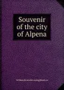 Souvenir of the city of Alpena - William [from old catalog] Boulton