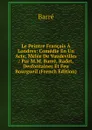 Le Peintre Francais A Londres: Comedie En Un Acte, Melee De Vaudevilles / Par M.M. Barre, Radet, Desfontaines Et Feu Bourgueil (French Edition) - Barré