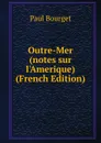 Outre-Mer (notes sur l.Amerique) (French Edition) - Bourget Paul