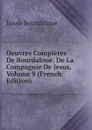 Oeuvres Completes De Bourdaloue, De La Compagnie De Jesus, Volume 9 (French Edition) - Bourdaloue Louis