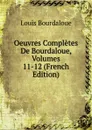 Oeuvres Completes De Bourdaloue, Volumes 11-12 (French Edition) - Bourdaloue Louis