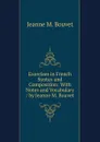 Exercises in French Syntax and Composition: With Notes and Vocabulary / by Jeanne M. Bouvet - Jeanne M. Bouvet