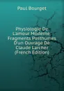 Physiologie De L.amour Moderne: Fragments Posthumes D.un Ouvrage De Claude Larcher (French Edition) - Bourget Paul