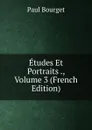 Etudes Et Portraits ., Volume 3 (French Edition) - Bourget Paul