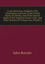 A Law Dictionary Adapted to the Constitution and Laws of the United States of America, and of the Several States of the American Union; with . and Other Systems of Foreign Law, Volume 2 - Bouvier John