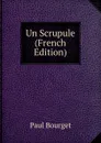 Un Scrupule (French Edition) - Bourget Paul