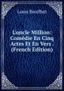 L.oncle Million: Comedie En Cinq Actes Et En Vers . (French Edition) - Louis Bouilhet