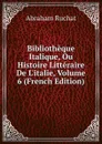 Bibliotheque Italique, Ou Histoire Litteraire De L.italie, Volume 6 (French Edition) - Abraham Ruchat