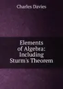 Elements of Algebra: Including Sturm.s Theorem - Davies Charles