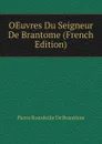OEuvres Du Seigneur De Brantome (French Edition) - Pierre Bourdeille De Brantôme