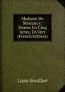 Madame De Montarcy: Drame En Cinq Actes, En Vers (French Edition) - Louis Bouilhet