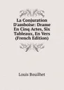 La Conjuration D.amboise: Drame En Cinq Actes, Six Tableaux, En Vers (French Edition) - Louis Bouilhet