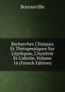 Recherches Cliniques Et Therapeutiques Sur L.epilepsie, L.hysterie Et L.idiotie, Volume 14 (French Edition) - Bourneville
