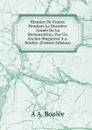 Histoire De France Pendant La Derniere Annee De La Restauration, Par Un Ancien Magistrat A.a. Boulee. (French Edition) - A A. Boulée