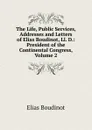 The Life, Public Services, Addresses and Letters of Elias Boudinot, Ll. D.: President of the Continental Congress, Volume 2 - Elias Boudinot