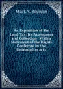 An Exposition of the Land Tax: Its Assessment and Collection : With a Statement of the Rights Conferred by the Redemption Acts - Mark A. Bourdin