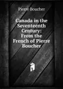 Canada in the Seventeenth Century: From the French of Pierre Boucher - Pierre Boucher