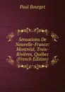 Sensations De Nouvelle-France: Montreal, Trois-Rivieres, Quebec (French Edition) - Bourget Paul