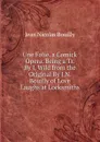 Une Folie. a Comick Opera. Being a Tr. By J. Wild from the Original By J.N. Bouilly of Love Laughs at Locksmiths - Jean Nicolas Bouilly