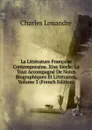 La Litterature Francaise Contemporaine. Xixe Siecle: Le Tout Accompagne De Notes Biographiques Et Litteraires, Volume 3 (French Edition) - Charles Louandre