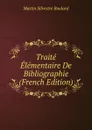 Traite Elementaire De Bibliographie (French Edition) - Martin Silvestre Boulard