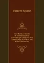 The Poetical Works of Vincent Bourne: Consisting of Originals and Translations.To Which Are Added His Letters - Vincent Bourne