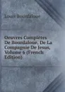 Oeuvres Completes De Bourdaloue, De La Compagnie De Jesus, Volume 6 (French Edition) - Bourdaloue Louis