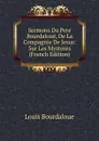 Sermons Du Pere Bourdaloue, De La Compagnie De Jesus: Sur Les Mysteres (French Edition) - Bourdaloue Louis