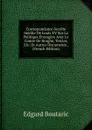 Correspondance Secrete Inedite De Louis XV Sur La Politique Etrangere Avec Le Comte De Broglie, Tercier, Etc: Et Autres Documents . (French Edition) - Edgard Boutaric