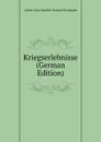 Kriegserlebnisse (German Edition) - Adrien-Jean-Baptiste-Françoi Bourgogne