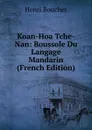 Koan-Hoa Tche-Nan: Boussole Du Langage Mandarin (French Edition) - Henri Boucher