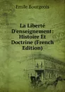 La Liberte D.enseignement: Histoire Et Doctrine (French Edition) - Emile Bourgeois