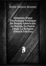 Elements D.une Psychologie Politique Du Peuple Americain: La Nation, La Patrie, L.etat, La Religion (French Edition) - Emile Gaston Boutmy