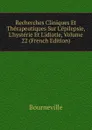 Recherches Cliniques Et Therapeutiques Sur L.epilepsie, L.hysterie Et L.idiotie, Volume 22 (French Edition) - Bourneville