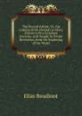 The Second Advent, Or, the Coming of the Messiah in Glory: Shown to Be a Scripture Doctrine, and Taught by Divine Revelation, from the Beginning of the World - Elias Boudinot