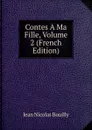 Contes A Ma Fille, Volume 2 (French Edition) - Jean Nicolas Bouilly